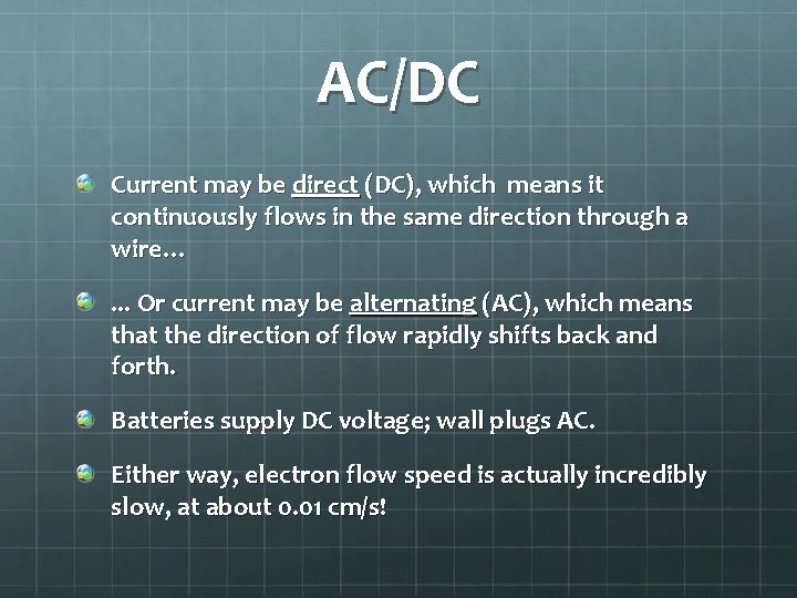 AC/DC Current may be direct (DC), which means it continuously flows in the same