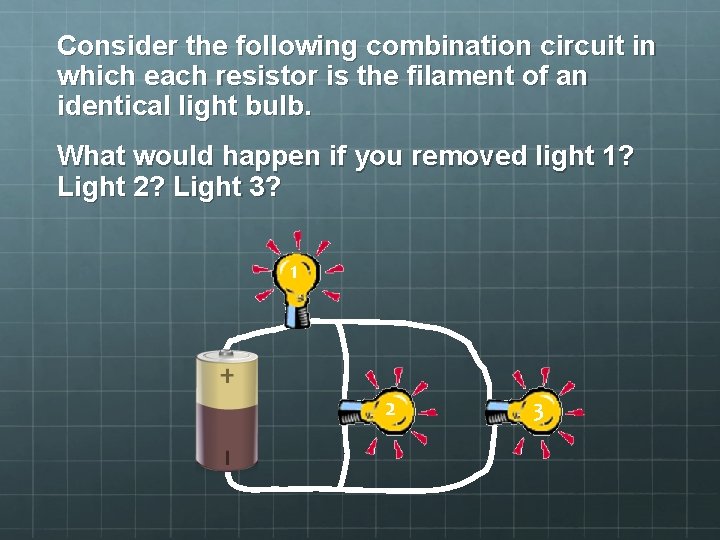 Consider the following combination circuit in which each resistor is the filament of an