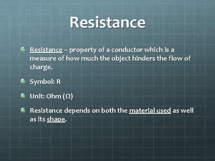 Resistance – property of a conductor which is a measure of how much the