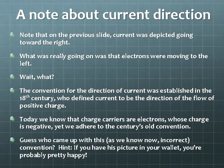 A note about current direction Note that on the previous slide, current was depicted