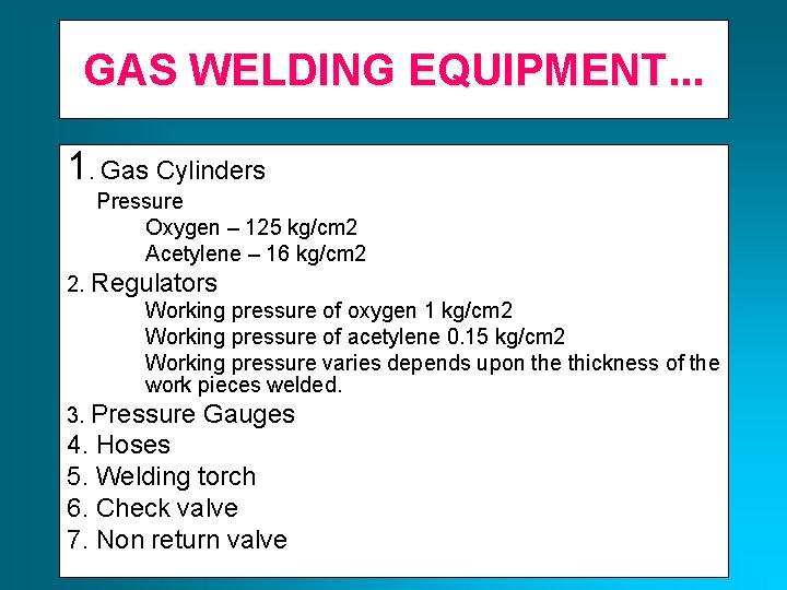 GAS WELDING EQUIPMENT. . . 1. Gas Cylinders Pressure Oxygen – 125 kg/cm 2