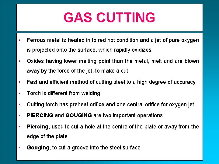 GAS CUTTING • Ferrous metal is heated in to red hot condition and a