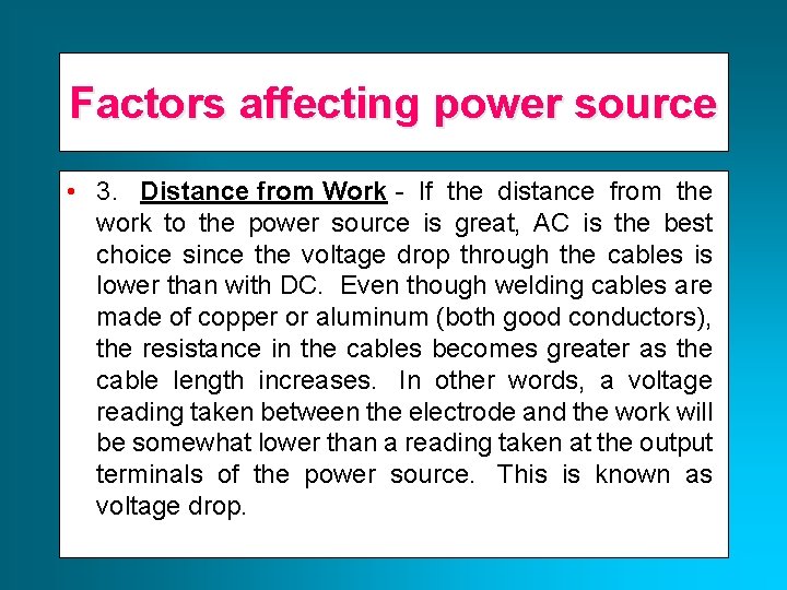 Factors affecting power source • 3. Distance from Work - If the distance from