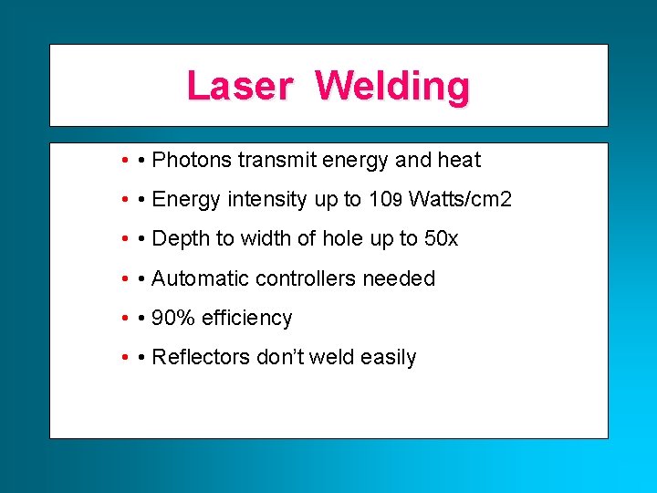 Laser Welding • • Photons transmit energy and heat • • Energy intensity up