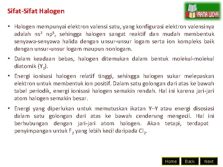 Sifat-Sifat Halogen • Halogen mempunyai elektron valensi satu, yang konfigurasi elektron valensinya adalah ns