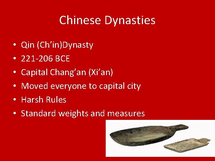 Chinese Dynasties • • • Qin (Ch’in)Dynasty 221 -206 BCE Capital Chang’an (Xi’an) Moved