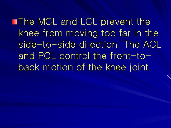 The MCL and LCL prevent the knee from moving too far in the side-to-side