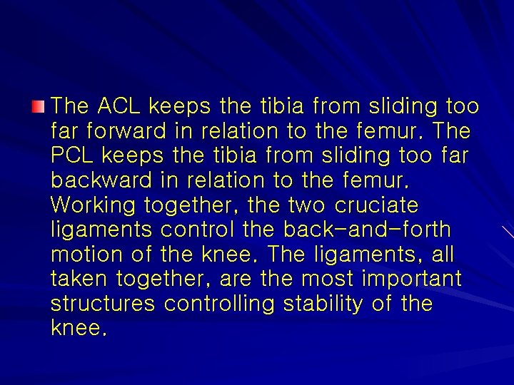 The ACL keeps the tibia from sliding too far forward in relation to the