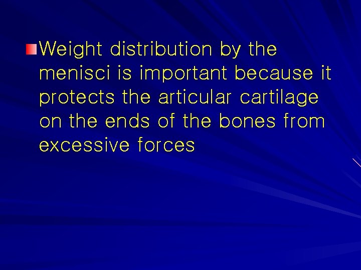 Weight distribution by the menisci is important because it protects the articular cartilage on