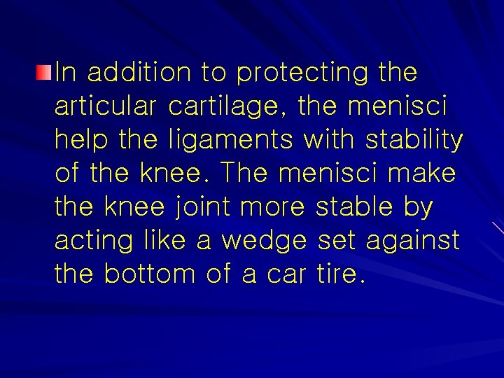 In addition to protecting the articular cartilage, the menisci help the ligaments with stability