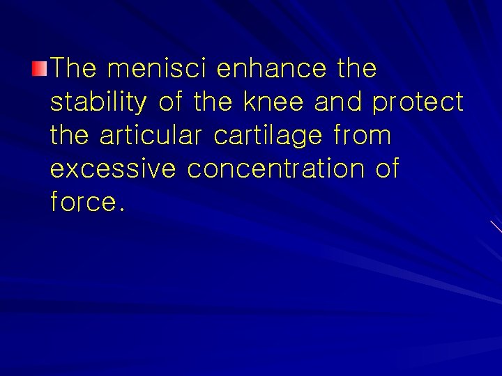 The menisci enhance the stability of the knee and protect the articular cartilage from