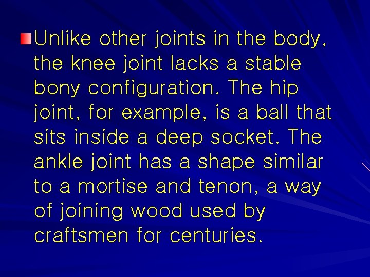 Unlike other joints in the body, the knee joint lacks a stable bony configuration.