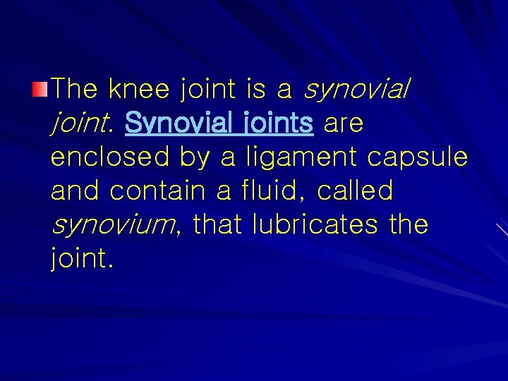 The knee joint is a synovial joint. Synovial joints are enclosed by a ligament