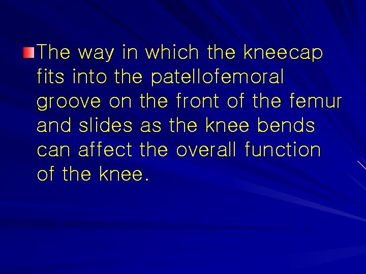 The way in which the kneecap fits into the patellofemoral groove on the front