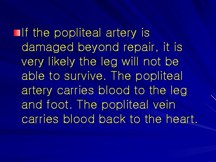 If the popliteal artery is damaged beyond repair, it is very likely the leg