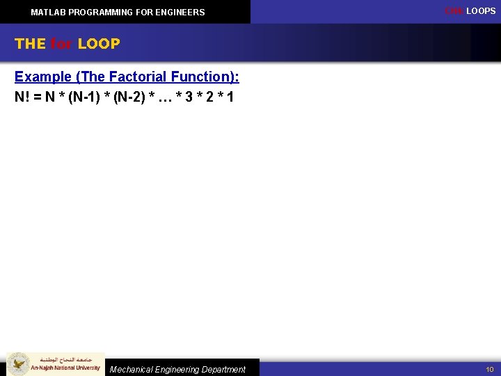 MATLAB PROGRAMMING FOR ENGINEERS CH 4: LOOPS THE for LOOP Example (The Factorial Function):