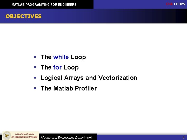 MATLAB PROGRAMMING FOR ENGINEERS CH 4: LOOPS OBJECTIVES § The while Loop § The