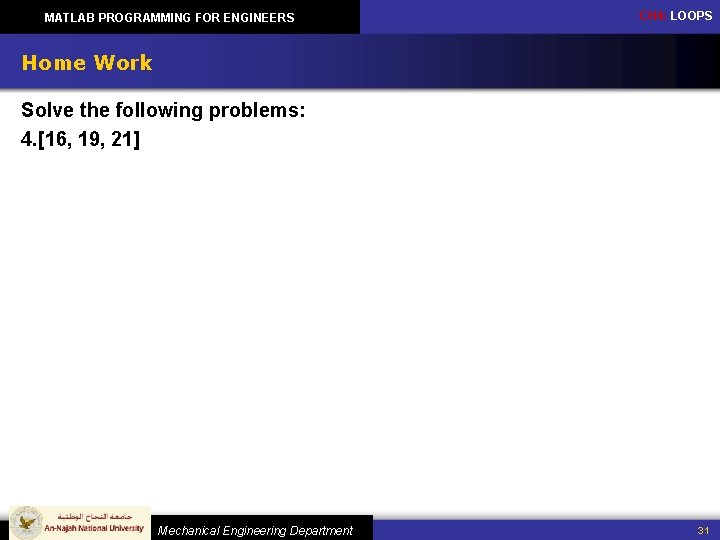 MATLAB PROGRAMMING FOR ENGINEERS CH 4: LOOPS Home Work Solve the following problems: 4.