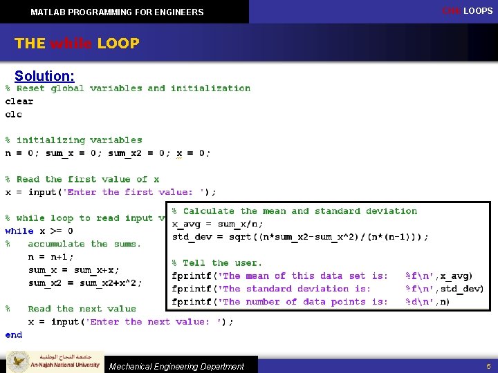 MATLAB PROGRAMMING FOR ENGINEERS CH 4: LOOPS THE while LOOP Solution: Mechanical Engineering Department