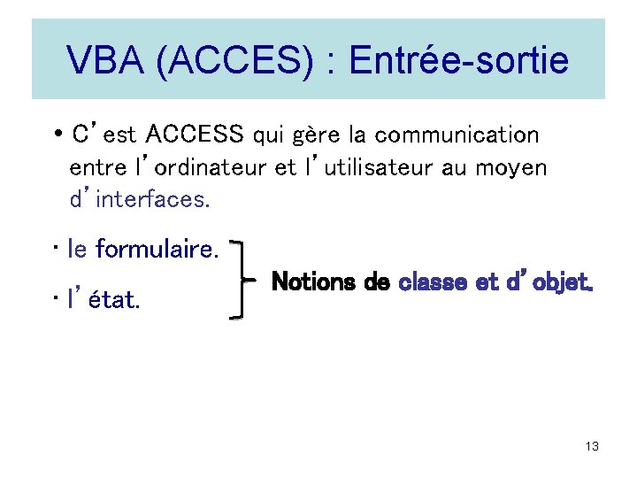 VBA (ACCES) : Entrée-sortie • C’est ACCESS qui gère la communication entre l’ordinateur et