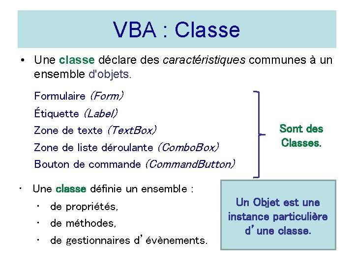 VBA : Classe • Une classe déclare des caractéristiques communes à un ensemble d'objets.