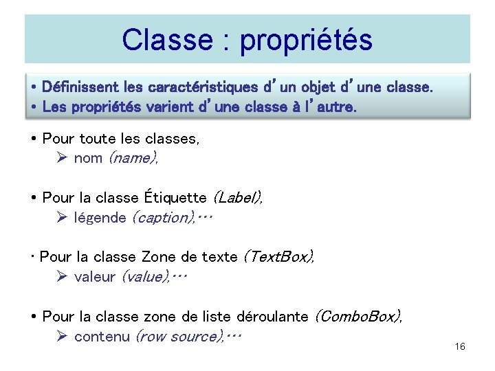 Classe : propriétés • Définissent les caractéristiques d’un objet d’une classe. • Les propriétés