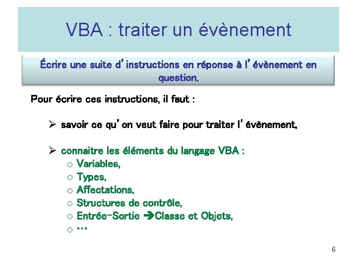 VBA : traiter un évènement Écrire une suite d’instructions en réponse à l’évènement en