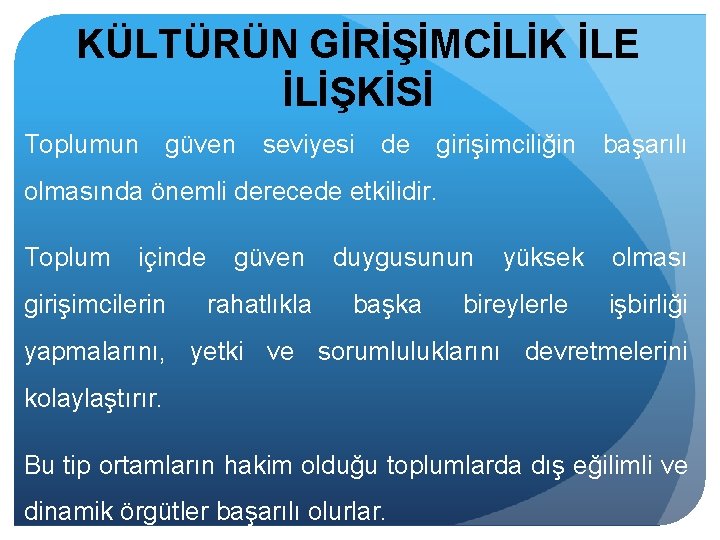 KÜLTÜRÜN GİRİŞİMCİLİK İLE İLİŞKİSİ Toplumun güven seviyesi de girişimciliğin başarılı olmasında önemli derecede etkilidir.