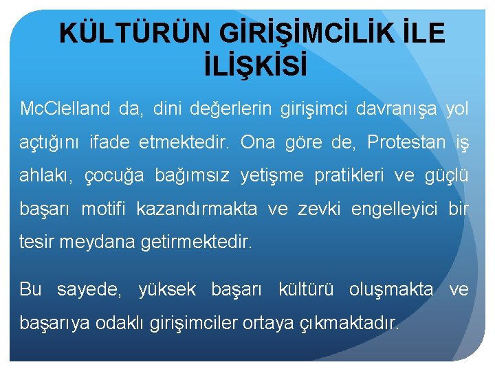 KÜLTÜRÜN GİRİŞİMCİLİK İLE İLİŞKİSİ Mc. Clelland da, dini değerlerin girişimci davranışa yol açtığını ifade