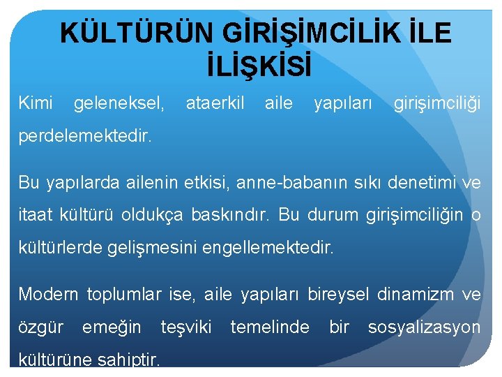 KÜLTÜRÜN GİRİŞİMCİLİK İLE İLİŞKİSİ Kimi geleneksel, ataerkil aile yapıları girişimciliği perdelemektedir. Bu yapılarda ailenin