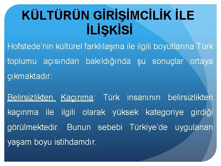 KÜLTÜRÜN GİRİŞİMCİLİK İLE İLİŞKİSİ Hofstede’nin kültürel farklılaşma ile ilgili boyutlarına Türk toplumu açısından bakıldığında