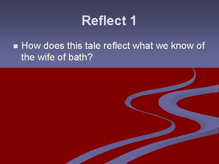 Reflect 1 n How does this tale reflect what we know of the wife