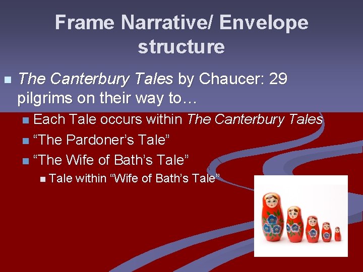 Frame Narrative/ Envelope structure n The Canterbury Tales by Chaucer: 29 pilgrims on their