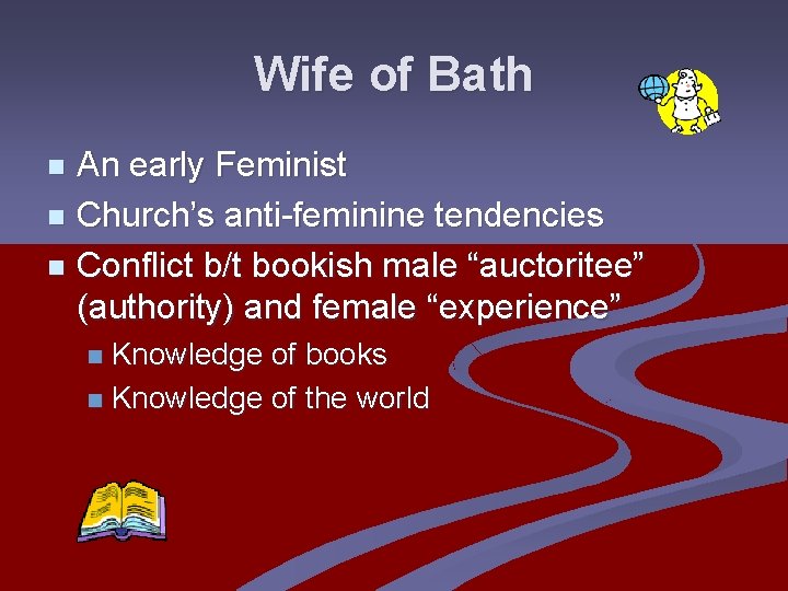 Wife of Bath An early Feminist n Church’s anti-feminine tendencies n Conflict b/t bookish