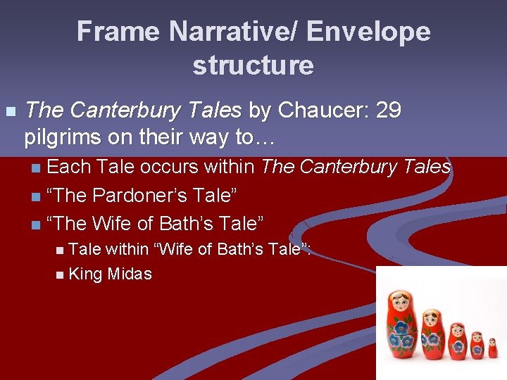 Frame Narrative/ Envelope structure n The Canterbury Tales by Chaucer: 29 pilgrims on their