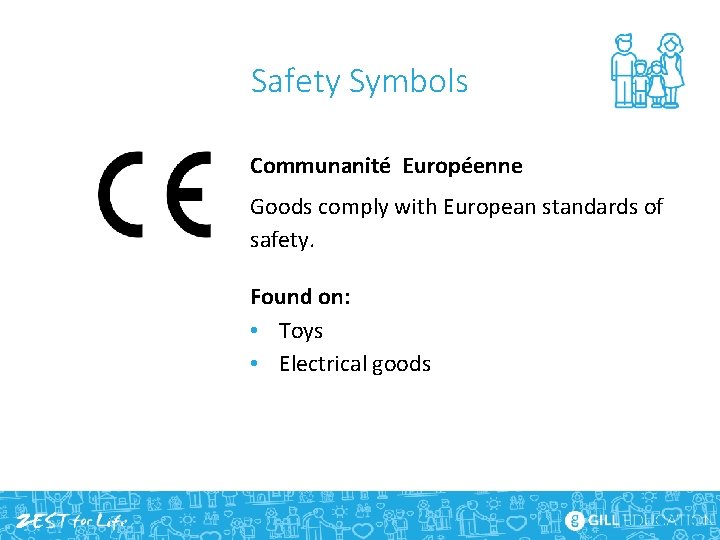 Safety Symbols Communanité Européenne Goods comply with European standards of safety. Found on: •