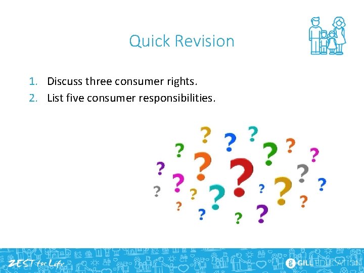 Quick Revision 1. Discuss three consumer rights. 2. List five consumer responsibilities. 