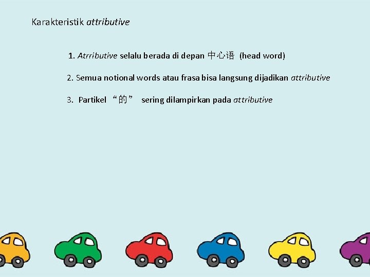 Karakteristik attributive 1. Atrributive selalu berada di depan 中心语 (head word) 2. Semua notional