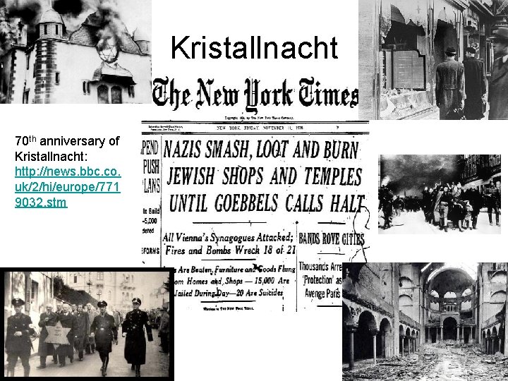 Kristallnacht 70 th anniversary of Kristallnacht: http: //news. bbc. co. uk/2/hi/europe/771 9032. stm 