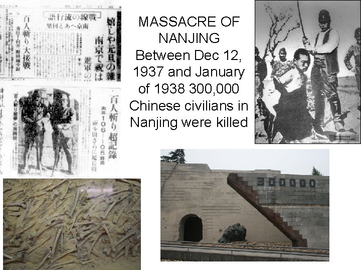 MASSACRE OF NANJING Between Dec 12, 1937 and January of 1938 300, 000 Chinese