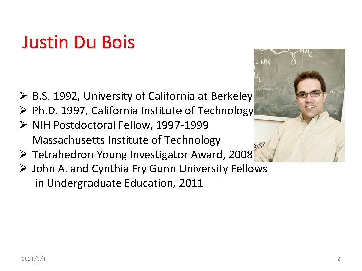 Justin Du Bois Ø B. S. 1992, University of California at Berkeley Ø Ph.