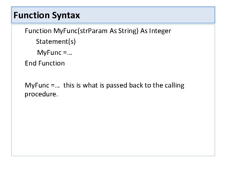 Function Syntax Function My. Func(str. Param As String) As Integer Statement(s) My. Func =… Function Syntax Function My. Func(str. Param As String) As Integer Statement(s) My. Func =…