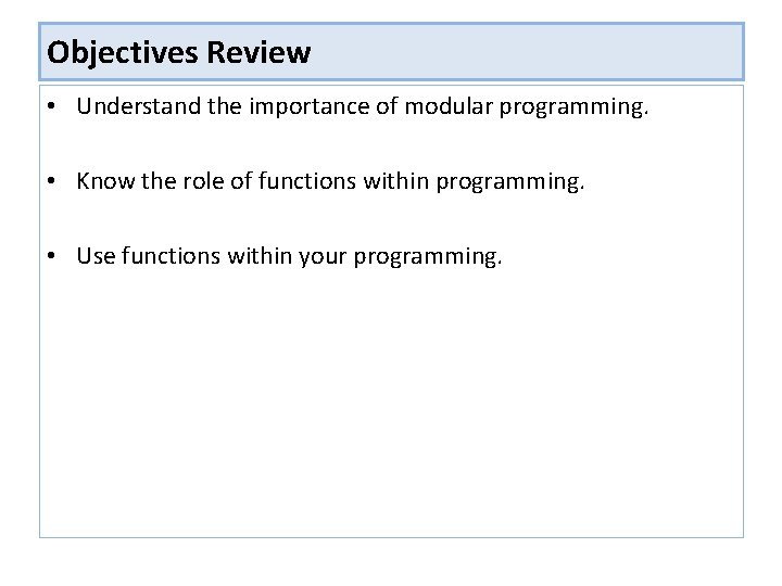 Objectives Review • Understand the importance of modular programming. • Know the role of Objectives Review • Understand the importance of modular programming. • Know the role of