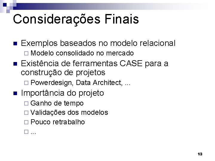 Considerações Finais n Exemplos baseados no modelo relacional ¨ Modelo n consolidado no mercado