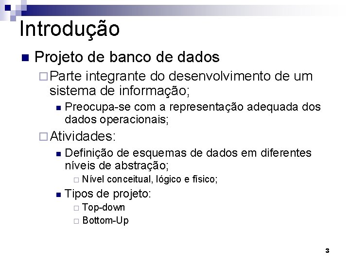 Introdução n Projeto de banco de dados ¨ Parte integrante do desenvolvimento de um