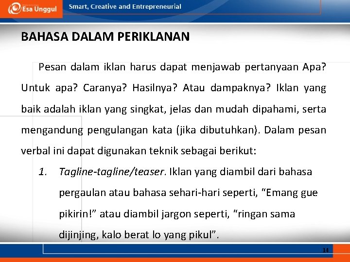 BAHASA DALAM PERIKLANAN Pesan dalam iklan harus dapat menjawab pertanyaan Apa? Untuk apa? Caranya? BAHASA DALAM PERIKLANAN Pesan dalam iklan harus dapat menjawab pertanyaan Apa? Untuk apa? Caranya?