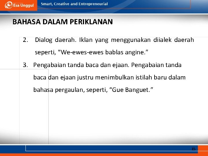 BAHASA DALAM PERIKLANAN 2. Dialog daerah. Iklan yang menggunakan diialek daerah seperti, “We-ewes bablas BAHASA DALAM PERIKLANAN 2. Dialog daerah. Iklan yang menggunakan diialek daerah seperti, “We-ewes bablas
