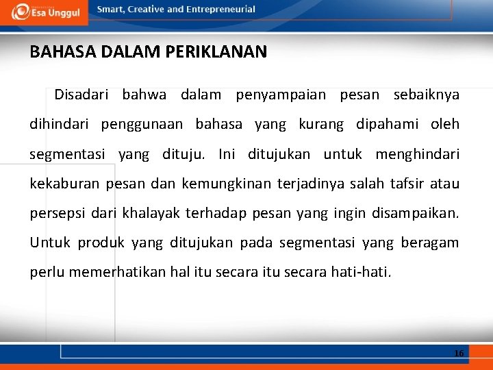 BAHASA DALAM PERIKLANAN Disadari bahwa dalam penyampaian pesan sebaiknya dihindari penggunaan bahasa yang kurang BAHASA DALAM PERIKLANAN Disadari bahwa dalam penyampaian pesan sebaiknya dihindari penggunaan bahasa yang kurang