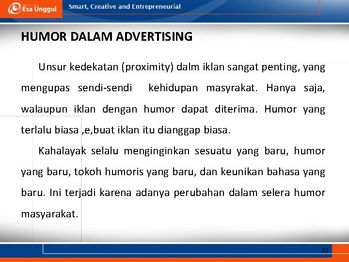 HUMOR DALAM ADVERTISING Unsur kedekatan (proximity) dalm iklan sangat penting, yang mengupas sendi-sendi kehidupan HUMOR DALAM ADVERTISING Unsur kedekatan (proximity) dalm iklan sangat penting, yang mengupas sendi-sendi kehidupan