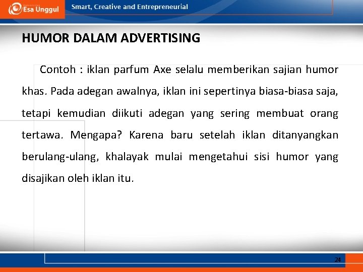 HUMOR DALAM ADVERTISING Contoh : iklan parfum Axe selalu memberikan sajian humor khas. Pada HUMOR DALAM ADVERTISING Contoh : iklan parfum Axe selalu memberikan sajian humor khas. Pada